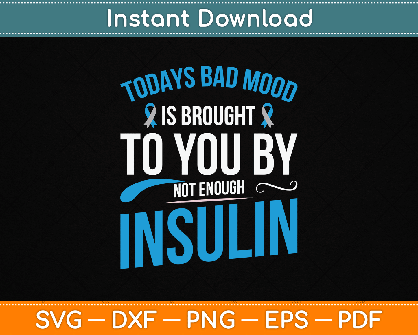 Todays Bad Mood Is Brought To You By Not Enough Insulin SVG Digital Cutting File