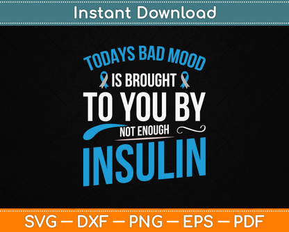 Todays Bad Mood Is Brought To You By Not Enough Insulin SVG Digital Cutting File