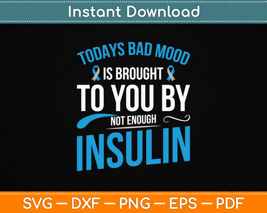 Todays Bad Mood Is Brought To You By Not Enough Insulin SVG Digital Cutting File