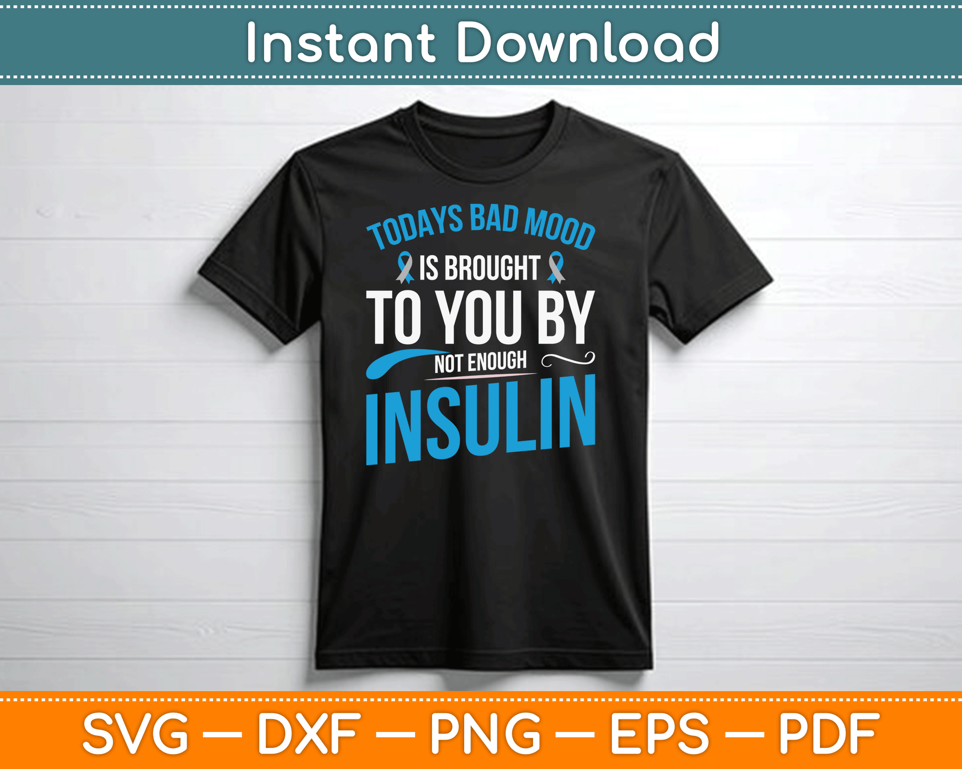 Todays Bad Mood Is Brought To You By Not Enough Insulin SVG Digital Cutting File