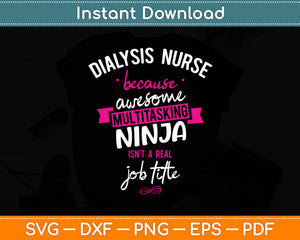 Dialysis Nurse Funny Multitasking Ninja Svg Digital Cutting File