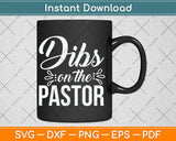 Dibs On The Pastor Cute Pastors Wife Svg Digital Cutting File