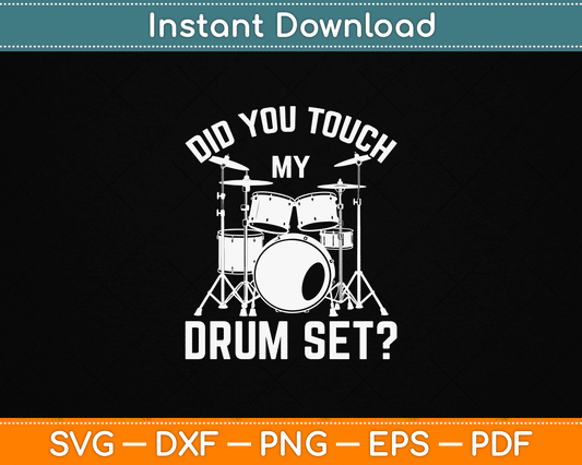 Did You Touch My Drum Set funny drummer SVG design for percussion player t-shirt printing and drum lover craft projects