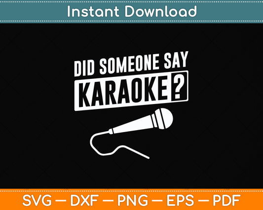 Did Someone Say Funny Karaoke Svg Png Dxf Digital Cutting File