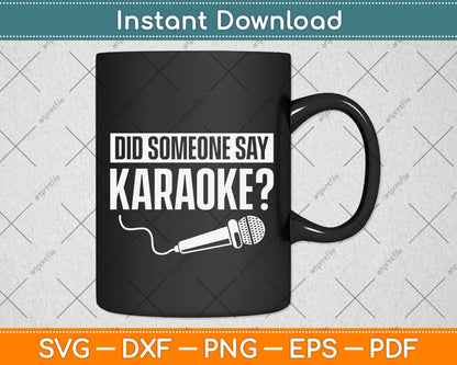 Did Someone Say Karaoke Karaoke Singing Music Lovers Funny Svg Digital Cutting File