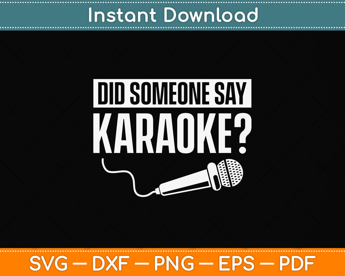 Did Someone Say Karaoke Karaoke Singing Music Lovers Funny Svg Digital Cutting File