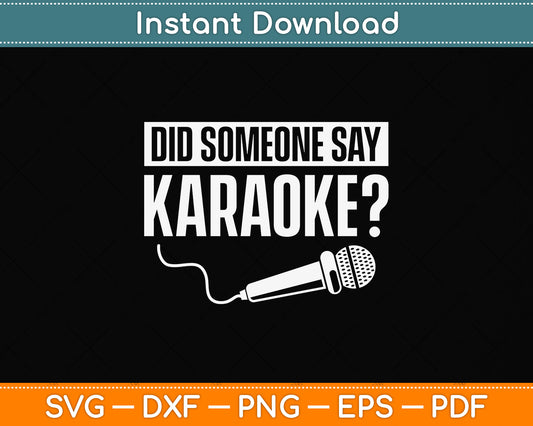 Did Someone Say Karaoke Karaoke Singing Music Lovers Funny Svg Digital Cutting File