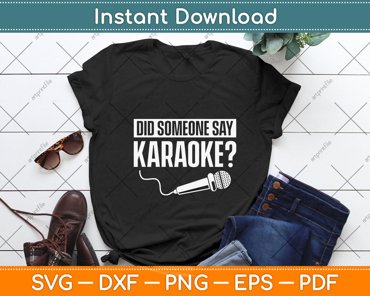 Did Someone Say Karaoke Karaoke Singing Music Lovers Funny Svg Digital Cutting File
