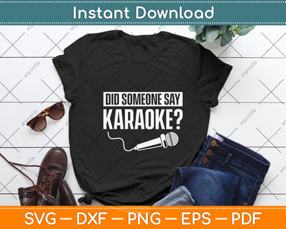Did Someone Say Karaoke Karaoke Singing Music Lovers Funny Svg Digital Cutting File