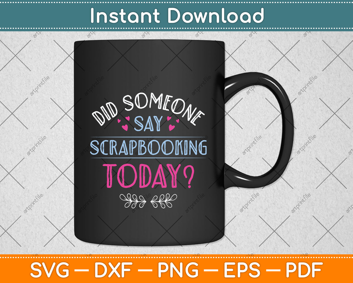 Did Someone Say Scrapbooking Today Scrapbook Svg Png Dxf Digital Cutting File