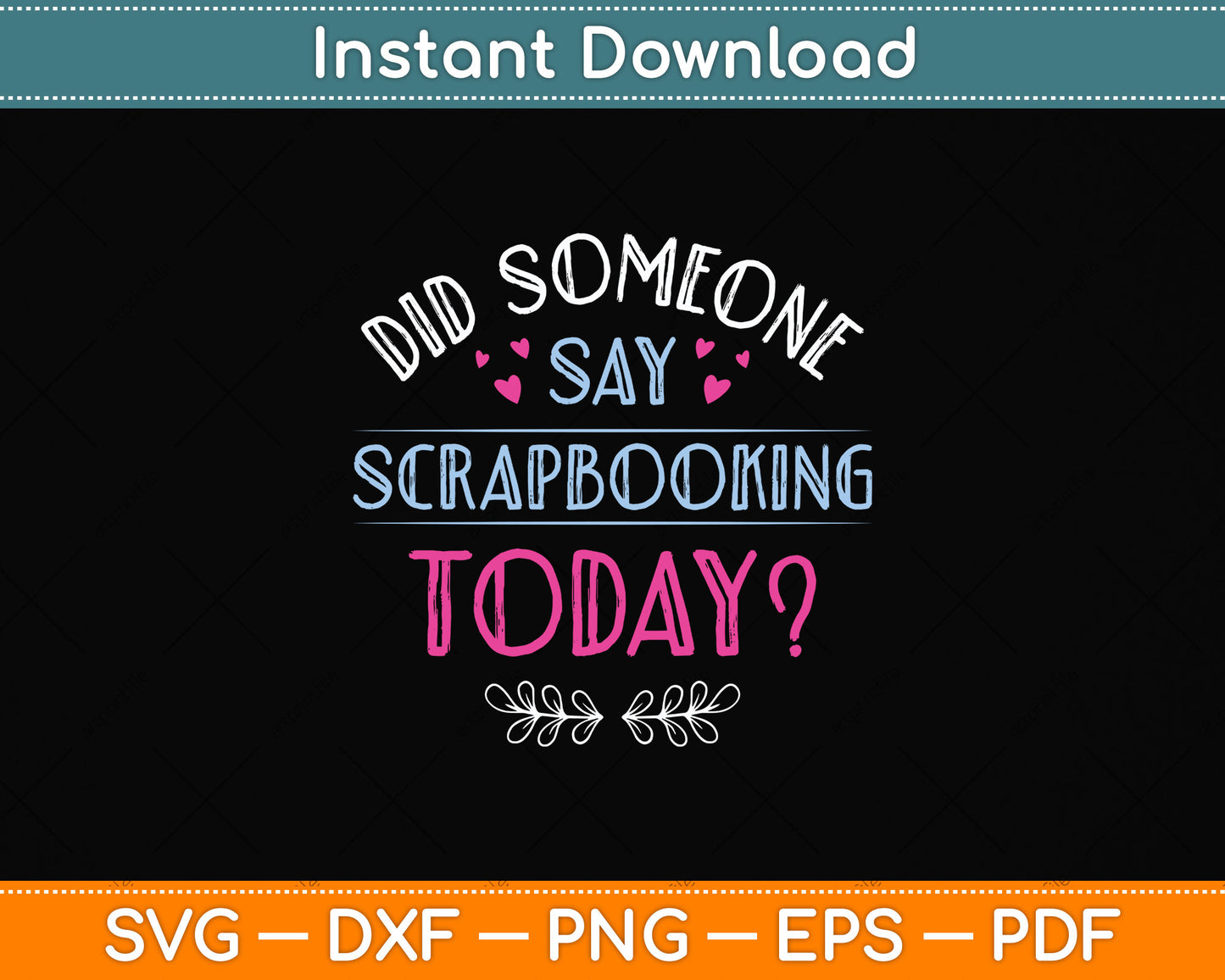 Did Someone Say Scrapbooking Today Scrapbook Svg Png Dxf Digital Cutting File