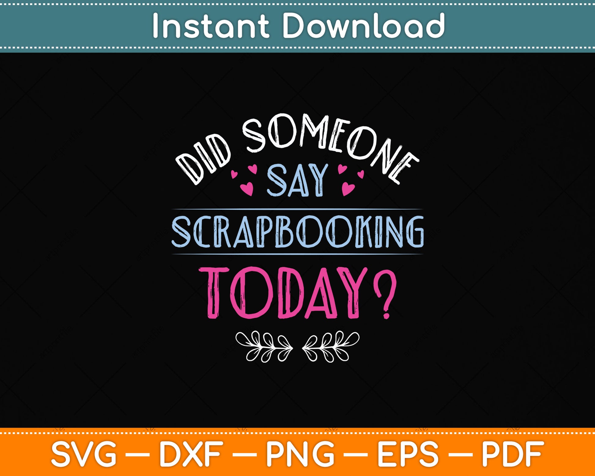 Did Someone Say Scrapbooking Today Scrapbook Svg Png Dxf Digital Cutting File