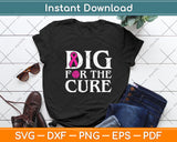 Dig For The Cure Breast Cancer Awareness Svg Png Dxf Digital Cutting File