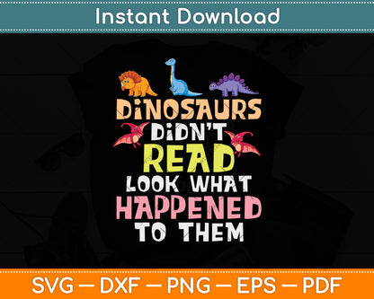 Dinosaurs Didn't Read Look What Happened To Them Svg Digital Cutting File