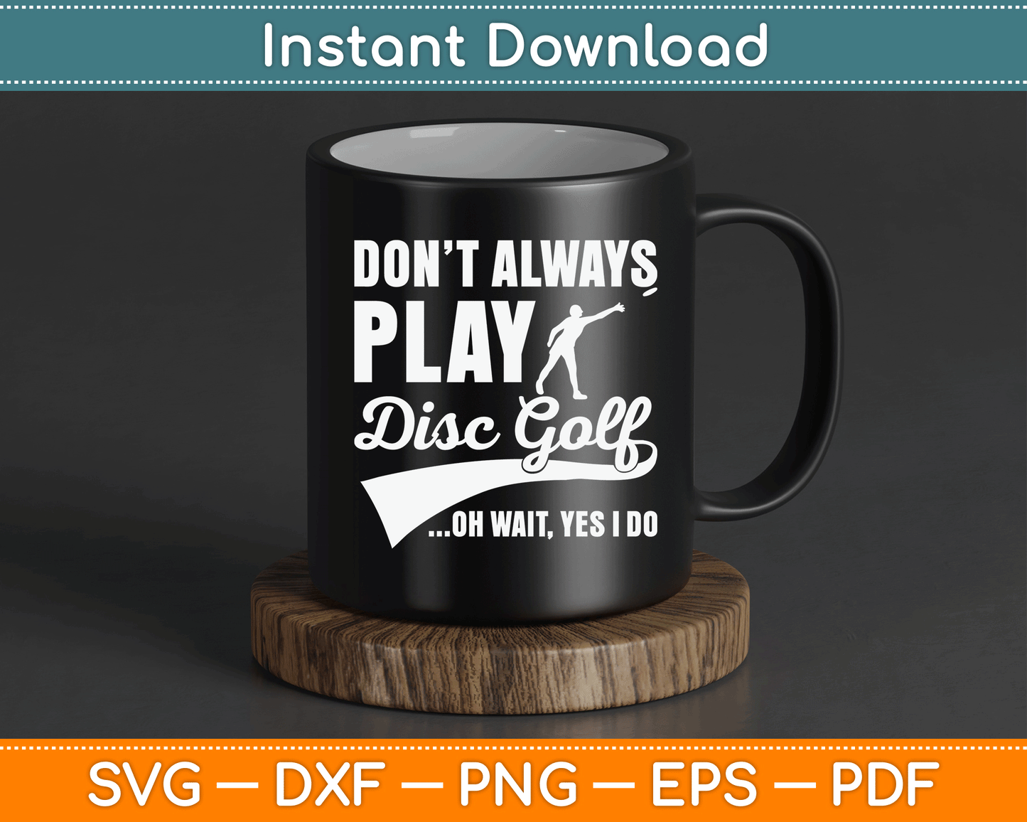Disc Golf I Don't Always Play Yes I Do Midrange SVG Digital Cutting File