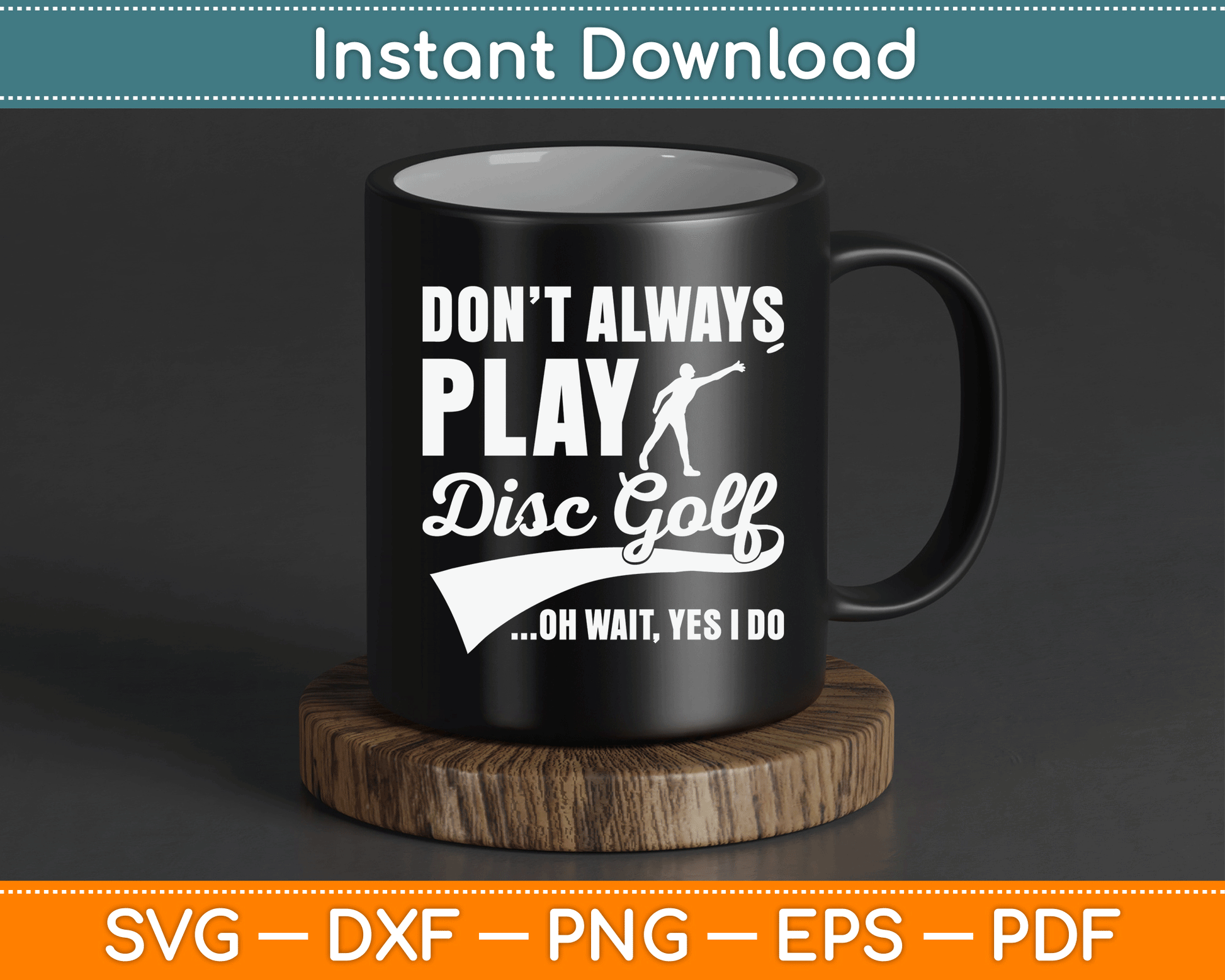 Disc Golf I Don't Always Play Yes I Do Midrange SVG Digital Cutting File