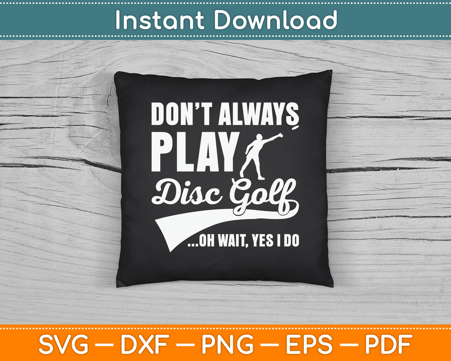 Disc Golf I Don't Always Play Yes I Do Midrange SVG Digital Cutting File