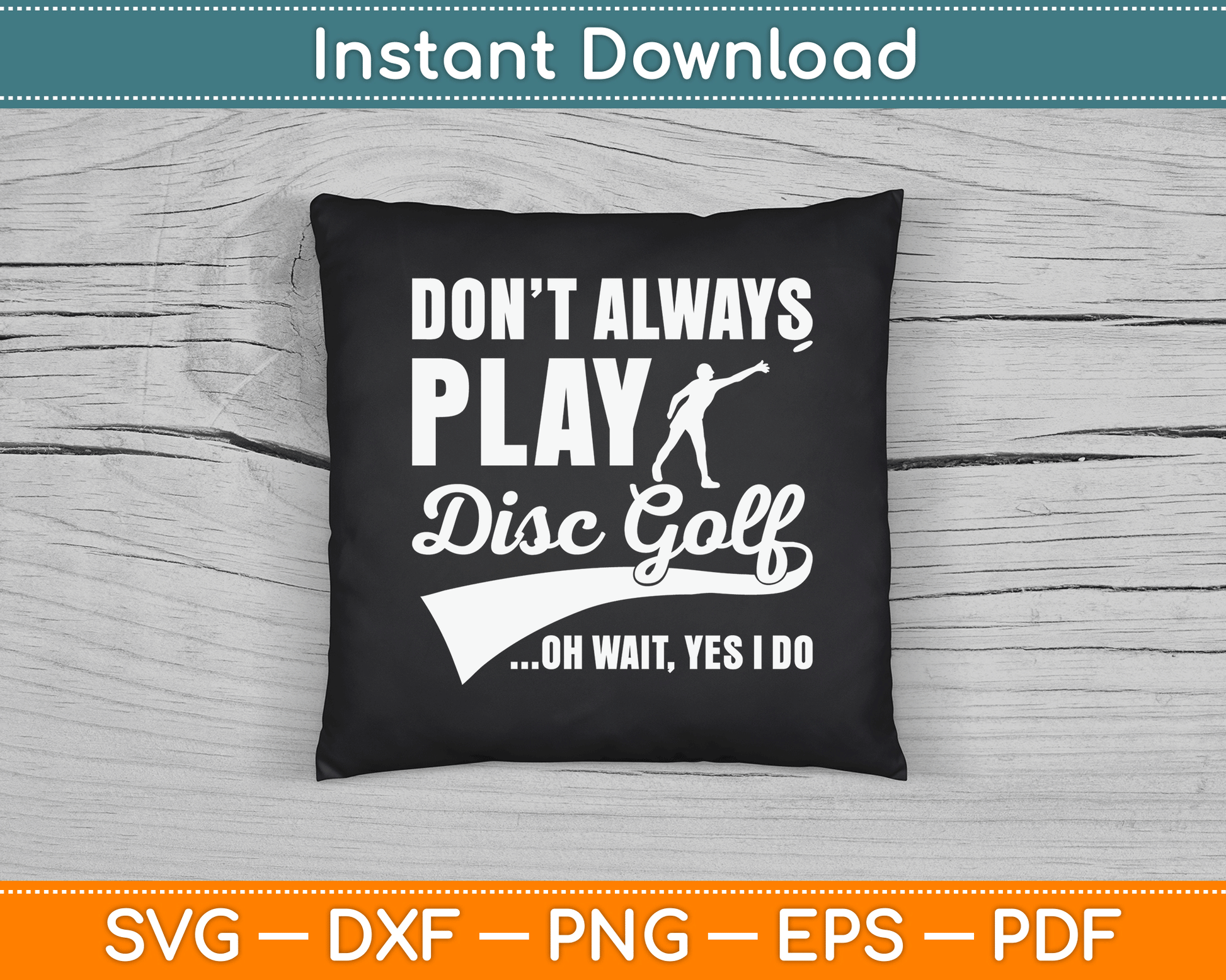 Disc Golf I Don't Always Play Yes I Do Midrange SVG Digital Cutting File