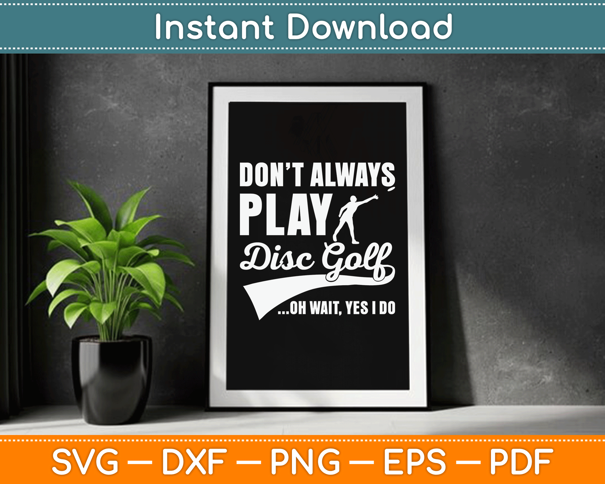 Disc Golf I Don't Always Play Yes I Do Midrange SVG Digital Cutting File