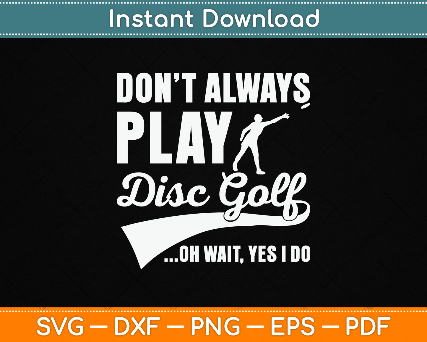 Disc Golf I Don't Always Play Yes I Do Midrange SVG Digital Cutting File