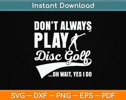 Disc Golf I Don't Always Play Yes I Do Midrange SVG Digital Cutting File