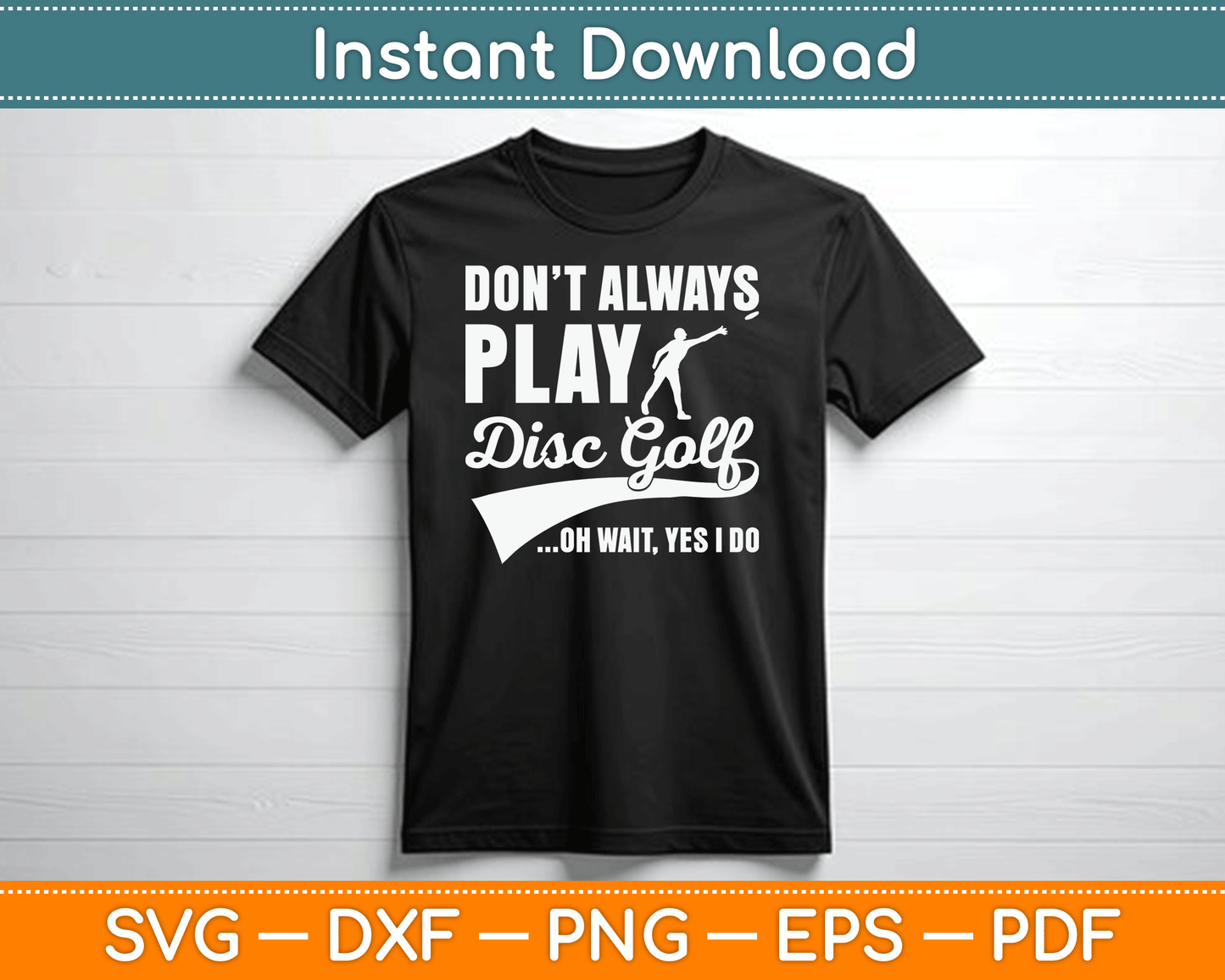 Disc Golf I Don't Always Play Yes I Do Midrange SVG Digital Cutting File