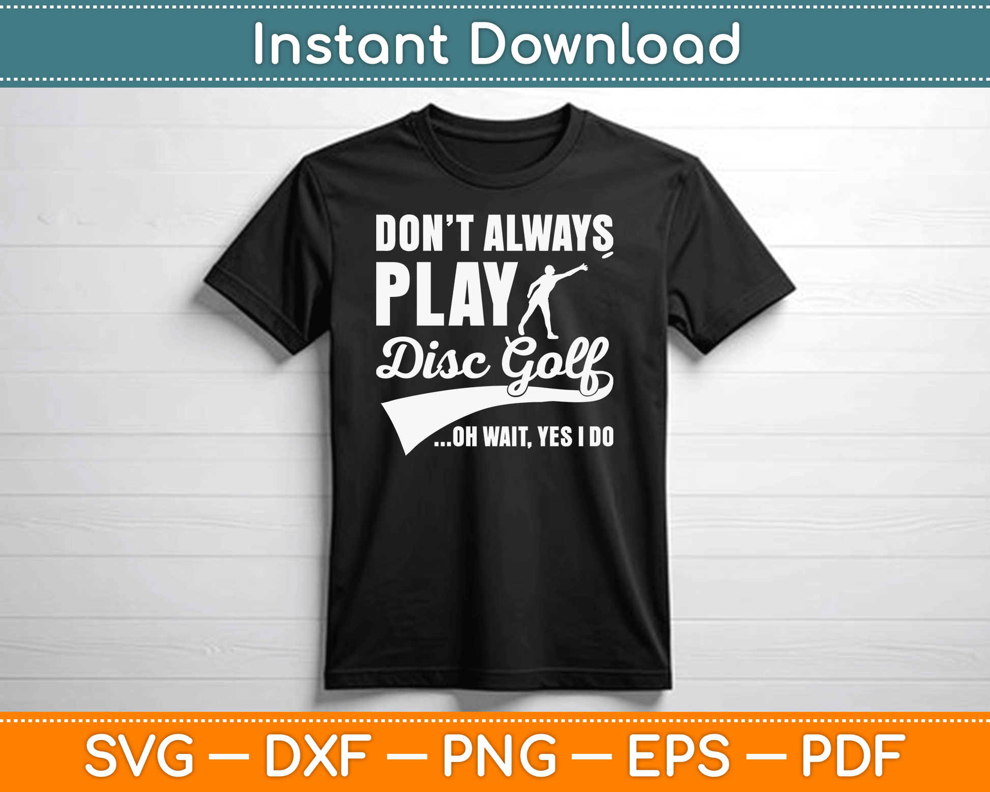 Disc Golf I Don't Always Play Yes I Do Midrange SVG Digital Cutting File