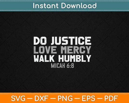 Do Justice Love Mercy Walk Humbly Bible Verse Gift Micah 6:8 Svg Digital Cutting File