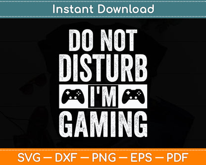 Do Not Disturb I'm Gaming Video Games Funny Svg Digital Cutting File