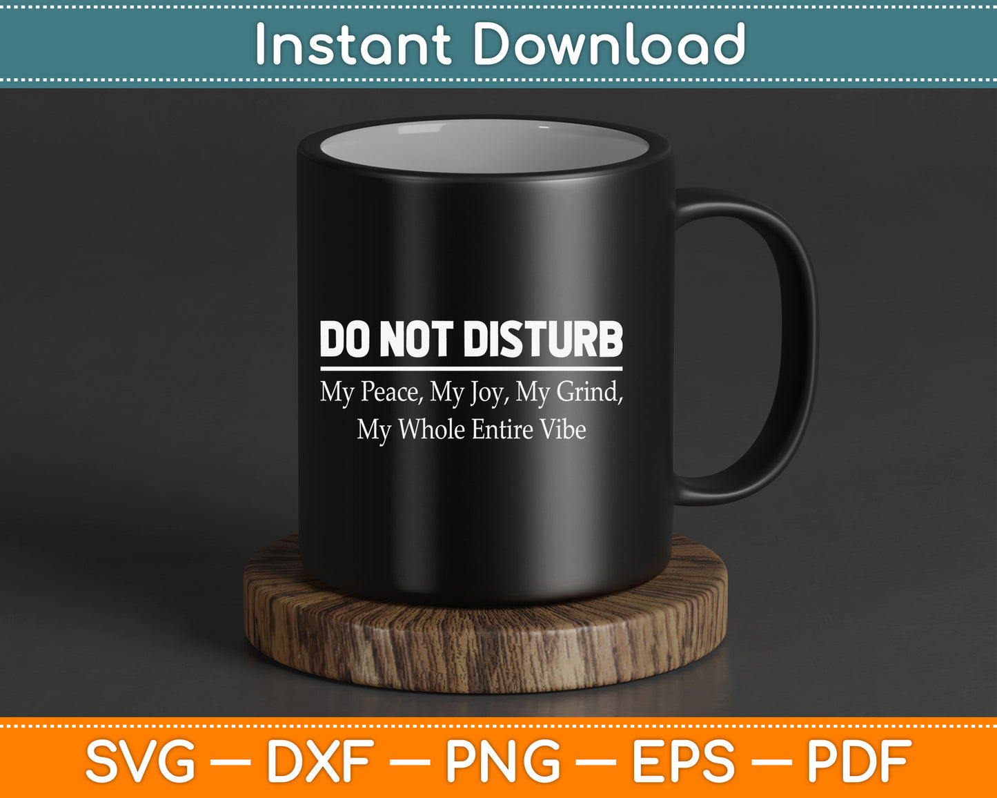 Do Not Disturb My Peace My Joy My Grind My Whole Entire Vibe SVG Digital Cutting File
