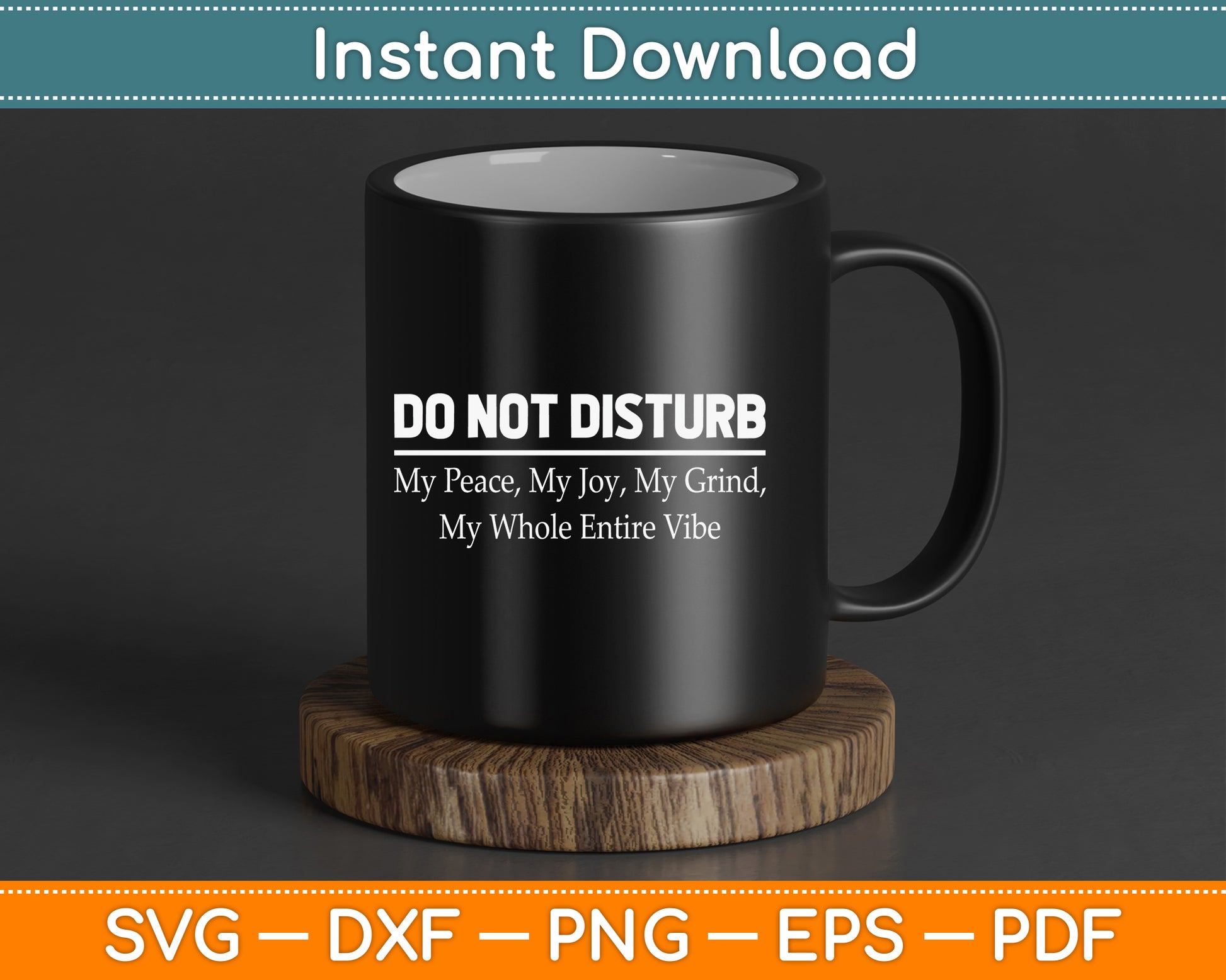 Do Not Disturb My Peace My Joy My Grind My Whole Entire Vibe SVG Digital Cutting File