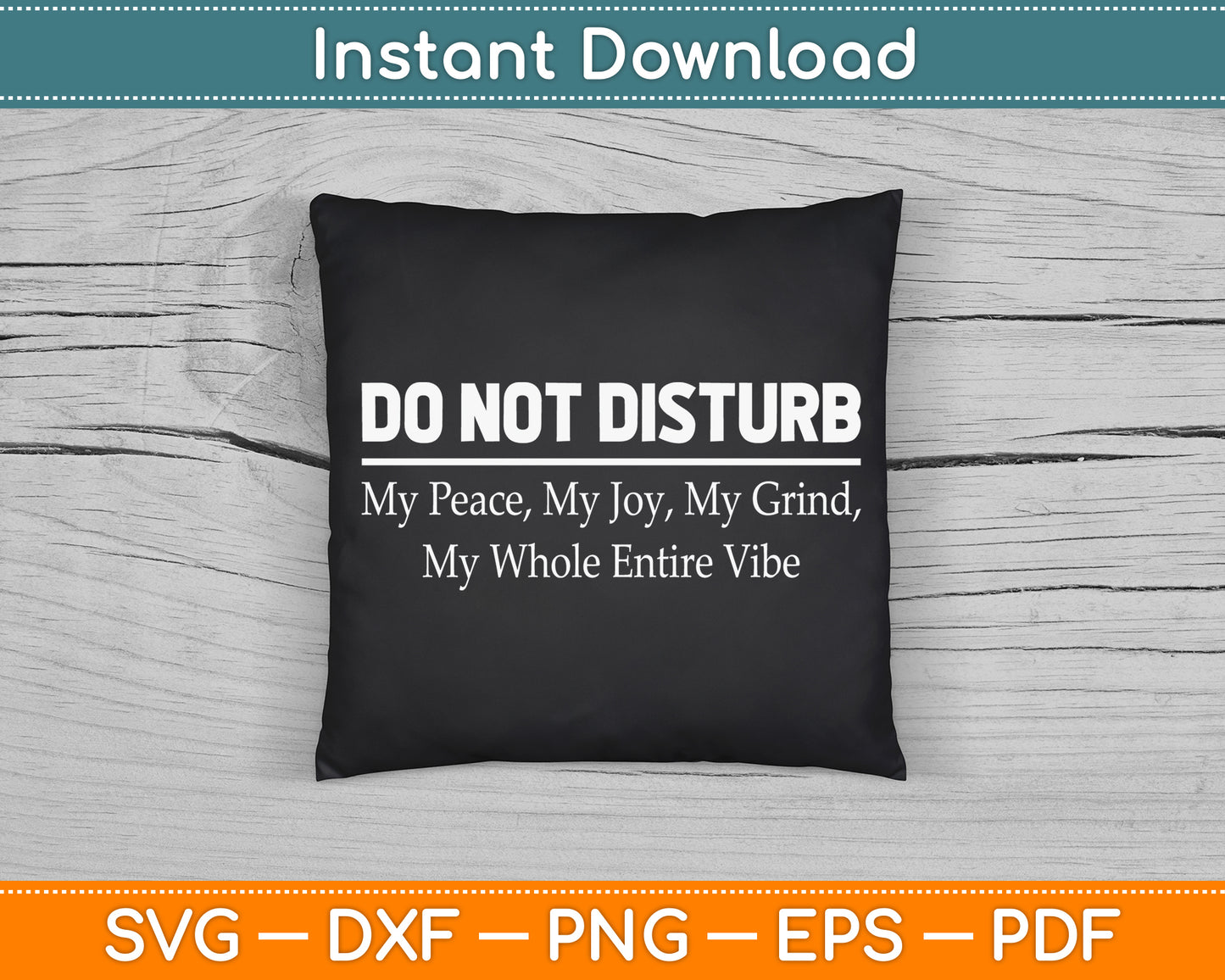 Do Not Disturb My Peace My Joy My Grind My Whole Entire Vibe SVG Digital Cutting File