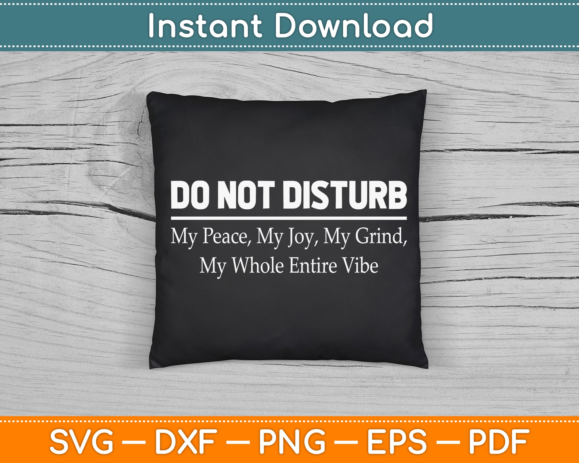 Do Not Disturb My Peace My Joy My Grind My Whole Entire Vibe SVG Digital Cutting File