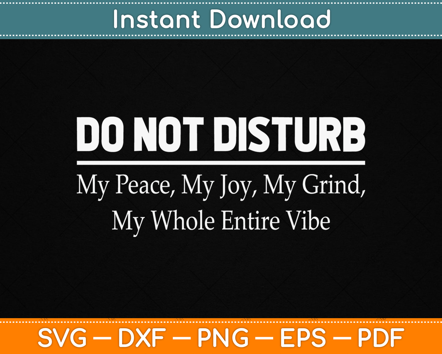 Do Not Disturb My Peace My Joy My Grind My Whole Entire Vibe SVG Digital Cutting File