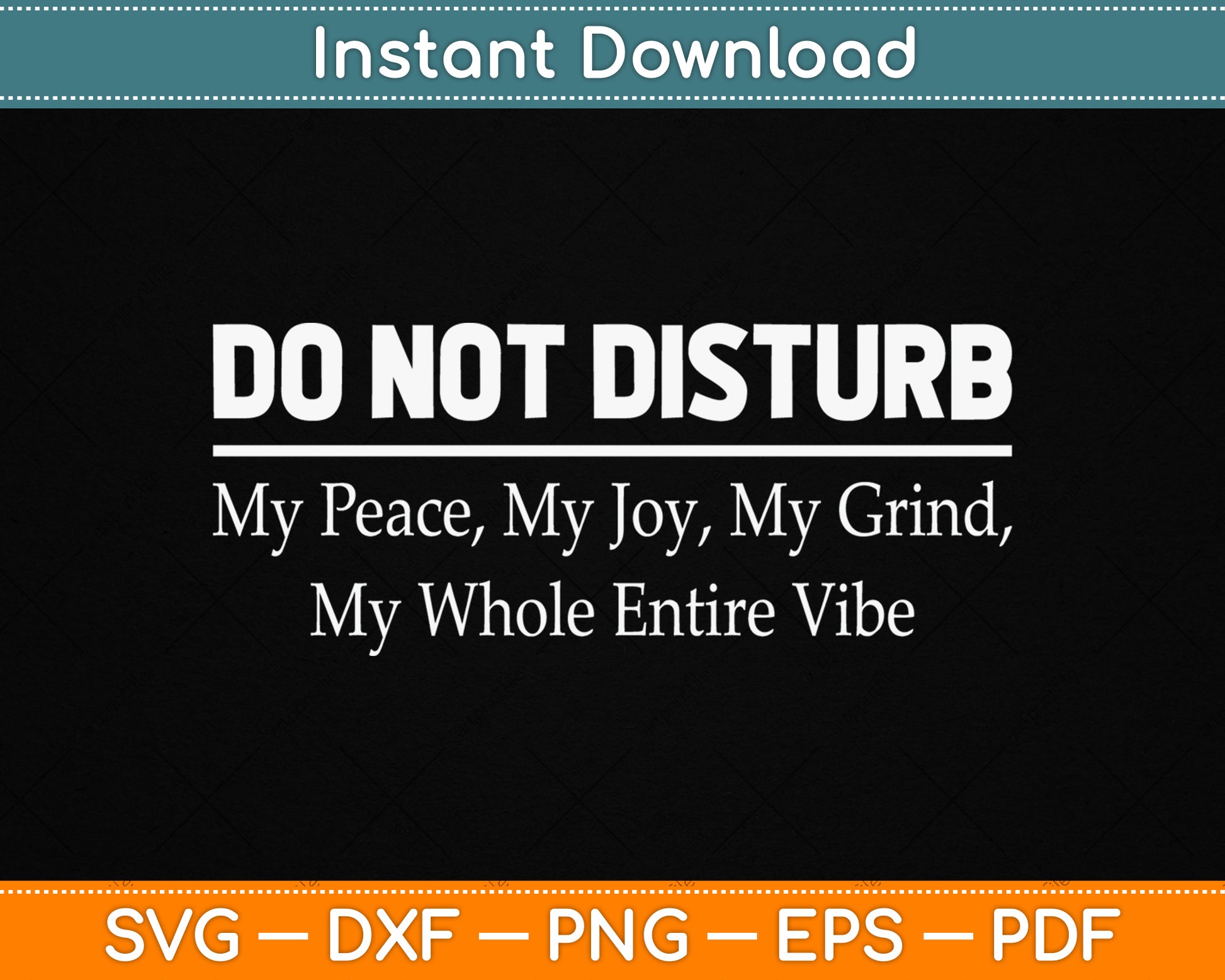 Do Not Disturb My Peace My Joy My Grind My Whole Entire Vibe SVG Digital Cutting File