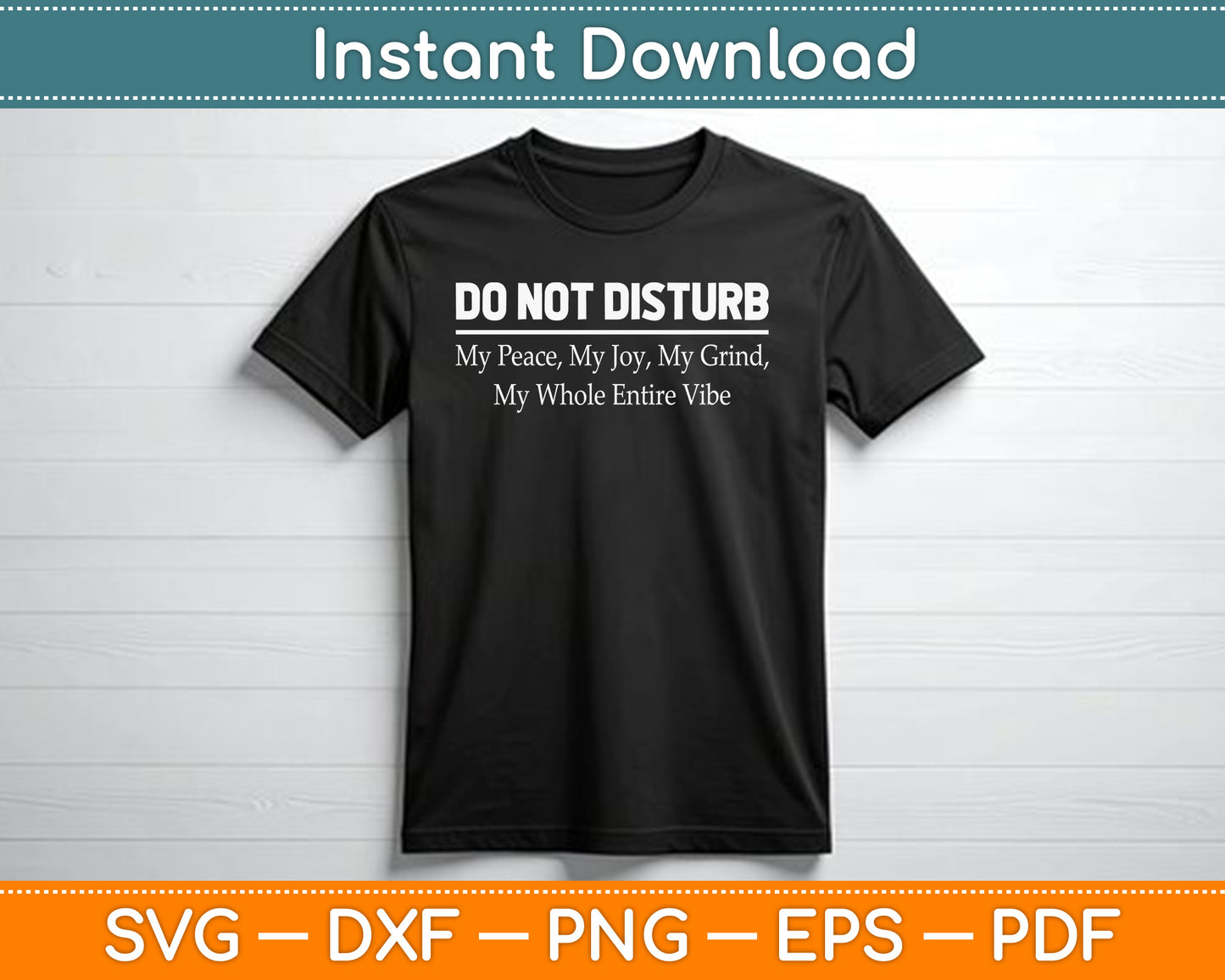 Do Not Disturb My Peace My Joy My Grind My Whole Entire Vibe SVG Digital Cutting File