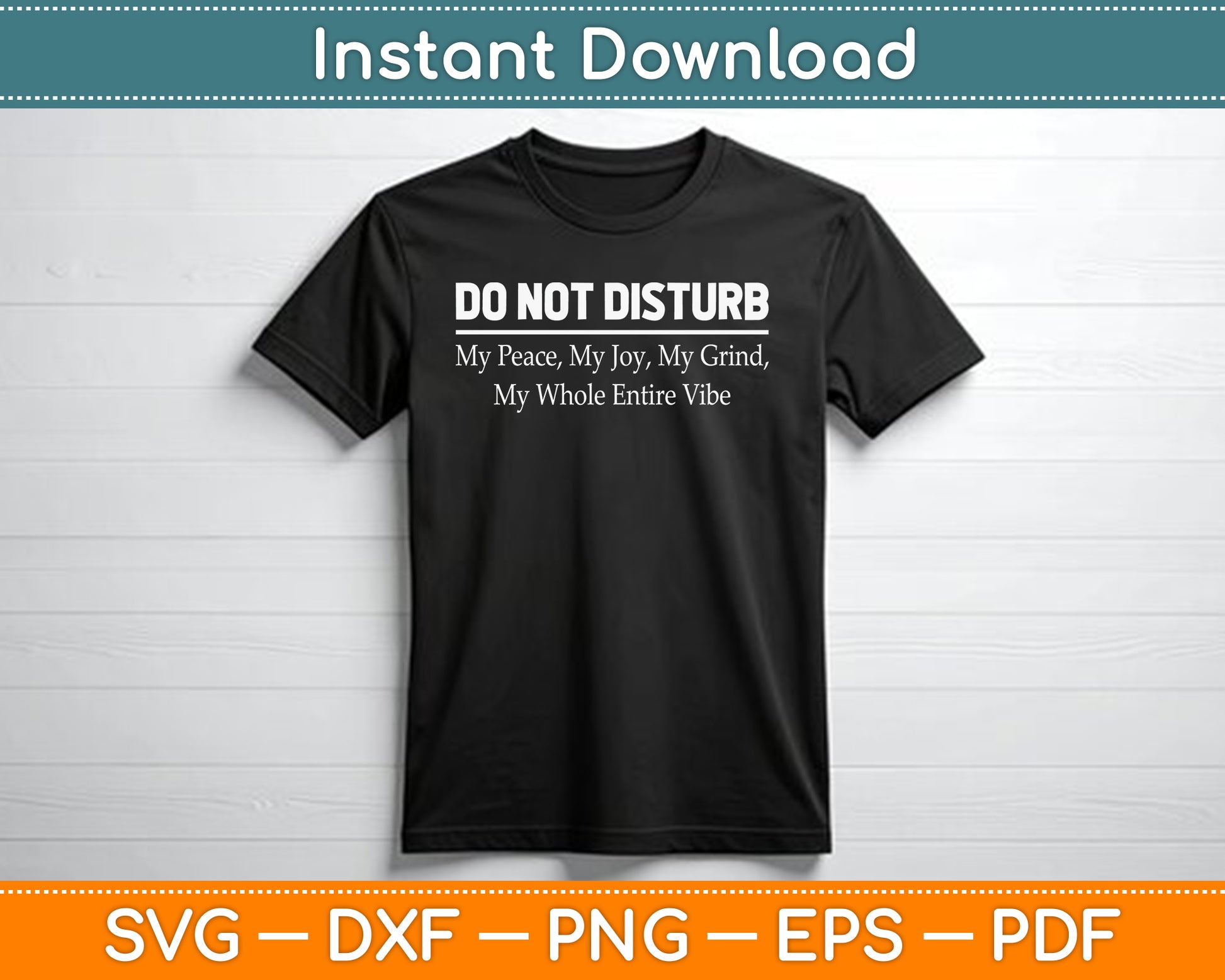 Do Not Disturb My Peace My Joy My Grind My Whole Entire Vibe SVG Digital Cutting File