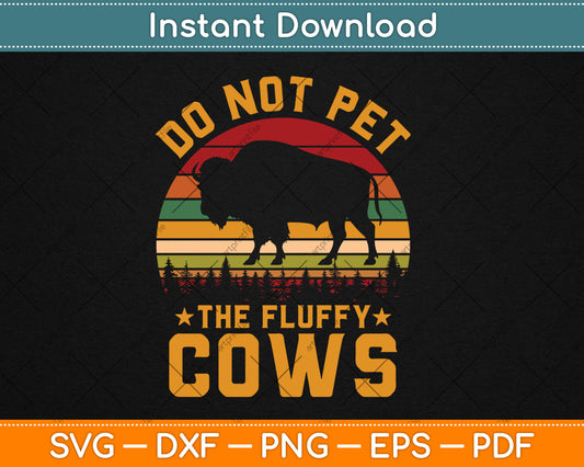 Do Not Pet The Fluffy Cows Vintage Bison Lover Svg Digital Cutting File