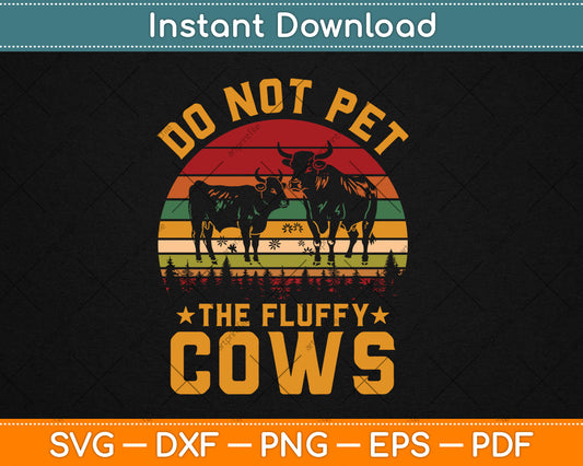 Do Not Pet The Fluffy Cows Vintage Retro Cow Lover Svg Design Digital Cutting File
