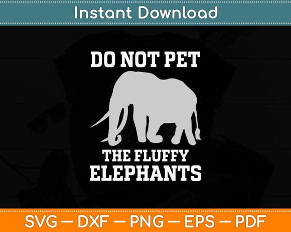 Do Not Pet The Fluffy Elephants Funny Svg Digital Cutting File