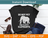 Do Not Pet The Fluffy Elephants Funny Svg Digital Cutting File