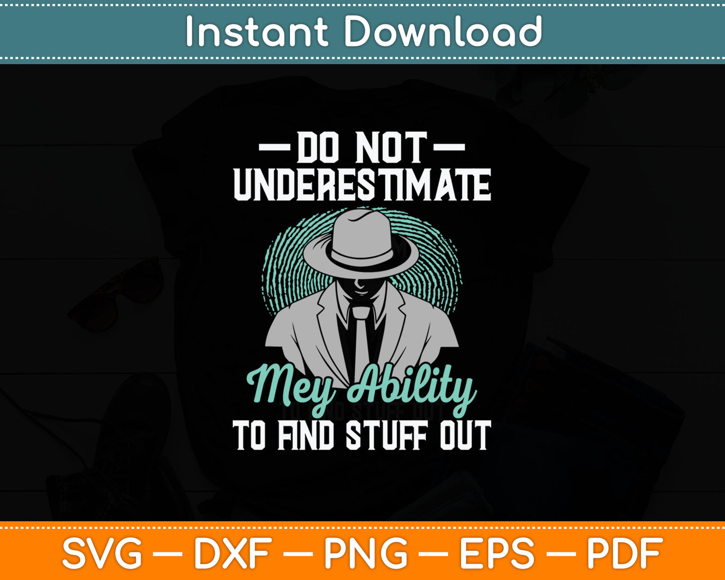Do Not Underestimate Me - Private Detective Investigator Spy Svg Digital Cutting File