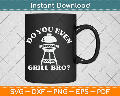 Do You Even Grill Bro Funny BBQ Grilling Smoker Svg Digital Cutting File