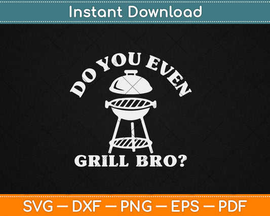 Do You Even Grill Bro Funny BBQ Grilling Smoker Svg Digital Cutting File