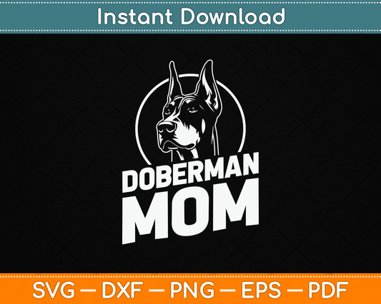 Doberman Mom Mother's Day Dog Owner Canine Pet Animal Love SVG Digital Cutting File