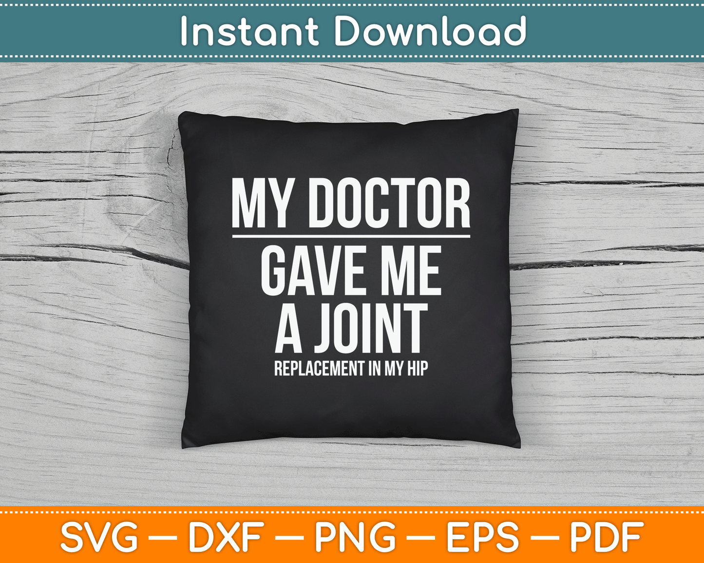 Doctor Gave Me A joint - Hip Replacement Surgery Gag Gift SVG Digital Cutting File