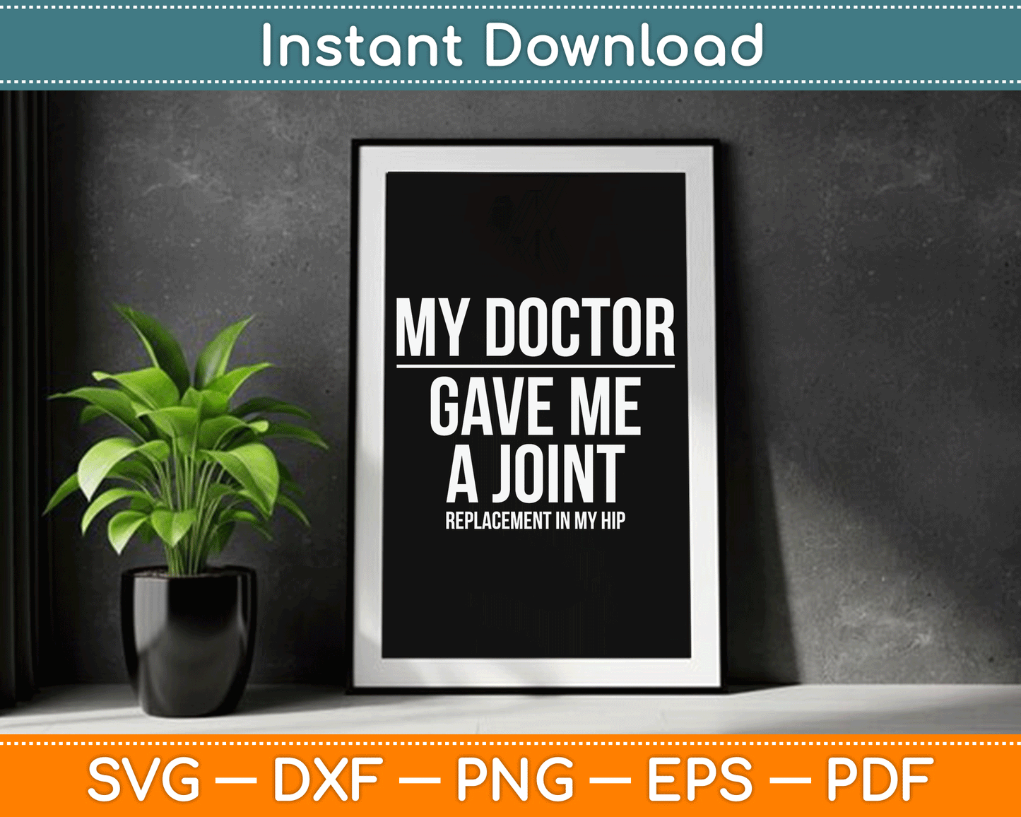 Doctor Gave Me A joint - Hip Replacement Surgery Gag Gift SVG Digital Cutting File