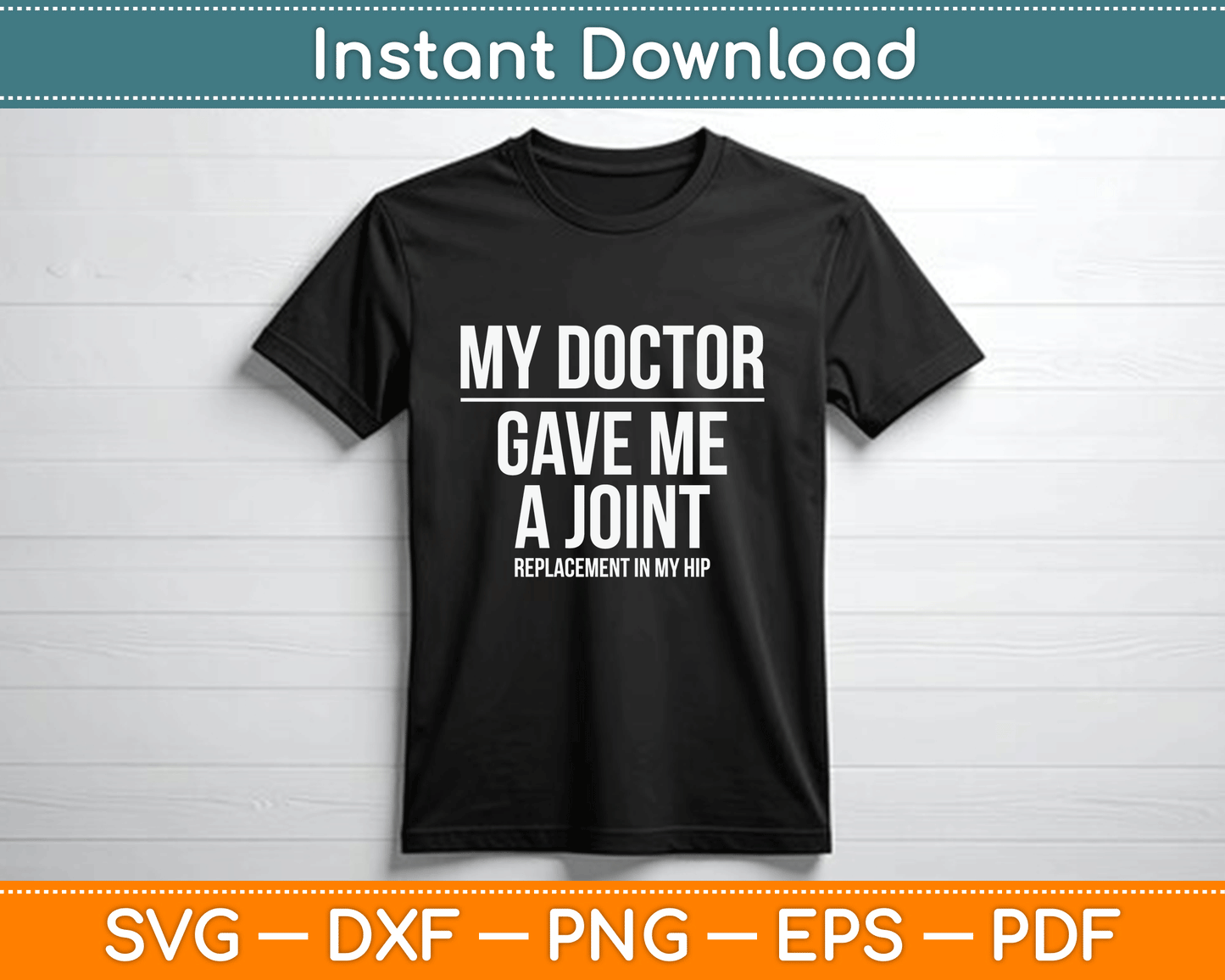 Doctor Gave Me A joint - Hip Replacement Surgery Gag Gift SVG Digital Cutting File