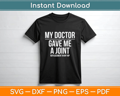 Doctor Gave Me A joint - Hip Replacement Surgery Gag Gift SVG Digital Cutting File