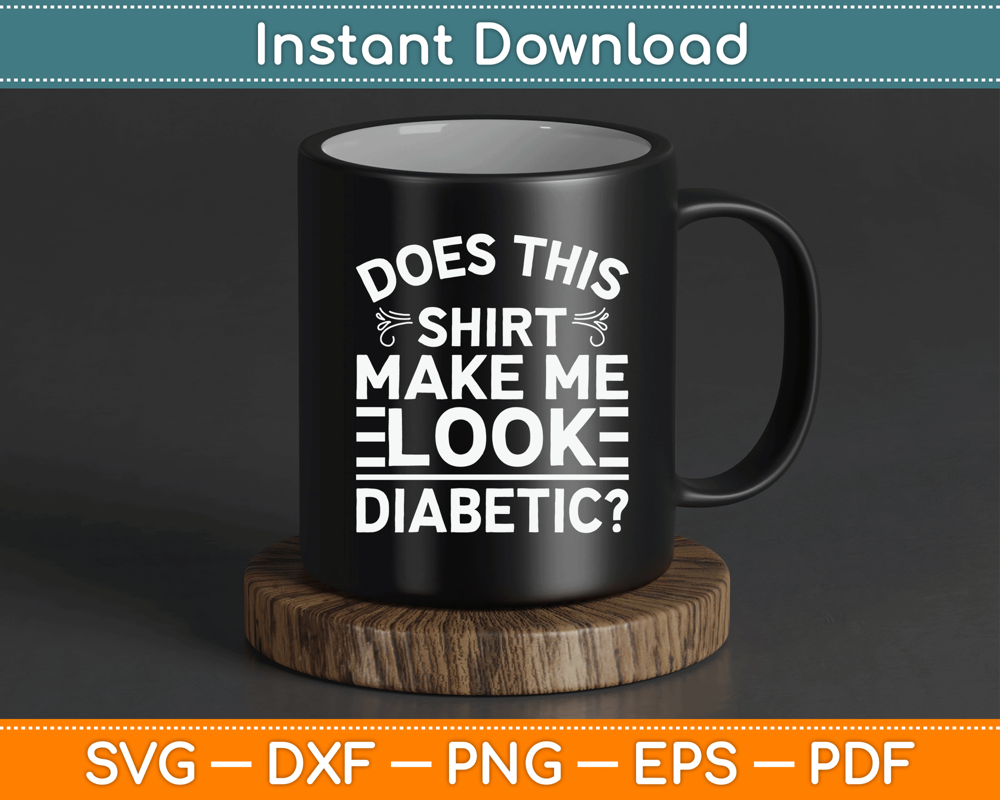 Does This Shirt Make Me Look Diabetic Funny SVG Digital Cutting File